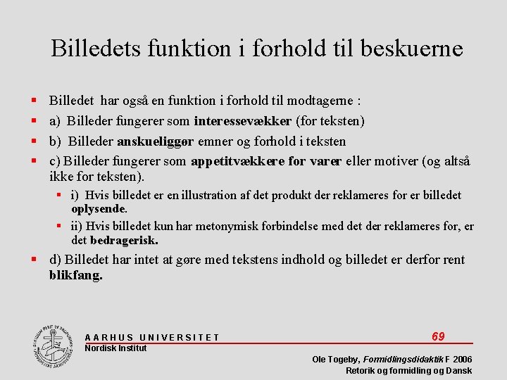 Billedets funktion i forhold til beskuerne Billedet har også en funktion i forhold til