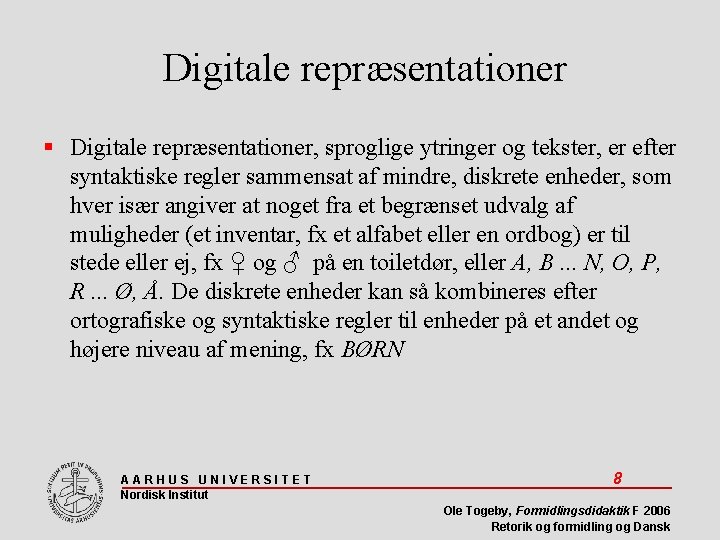 Digitale repræsentationer Digitale repræsentationer, sproglige ytringer og tekster, er efter syntaktiske regler sammensat af