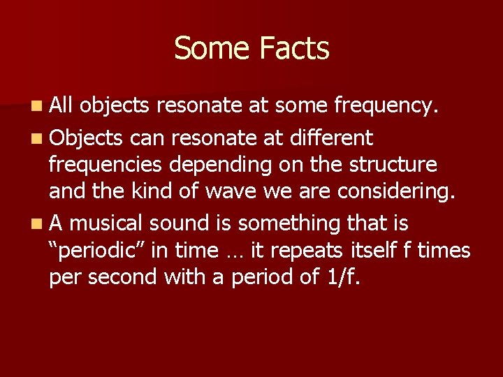 Some Facts n All objects resonate at some frequency. n Objects can resonate at