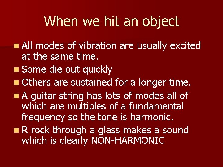 When we hit an object n All modes of vibration are usually excited at