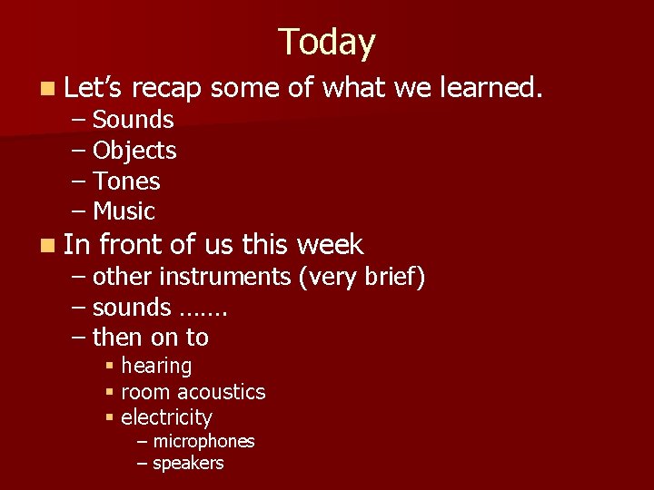 Today n Let’s recap some of what we learned. – Sounds – Objects –