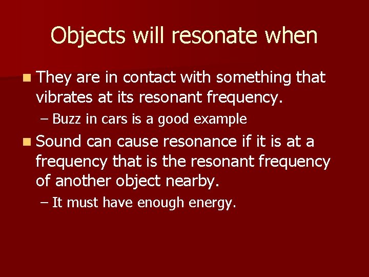 Objects will resonate when n They are in contact with something that vibrates at