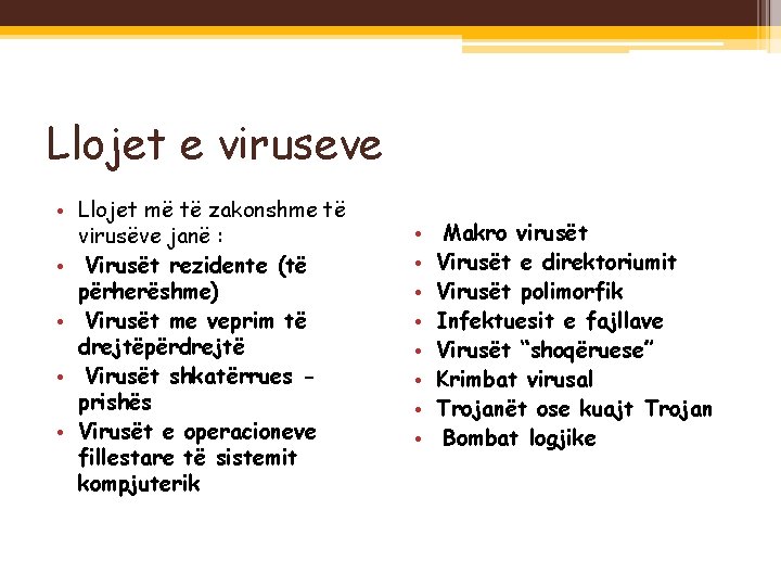 Llojet e viruseve • Llojet më të zakonshme të virusëve janë : • Virusët