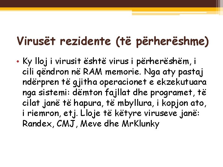  Virusët rezidente (të përherëshme) • Ky lloj i virusit është virus i përherëshëm,