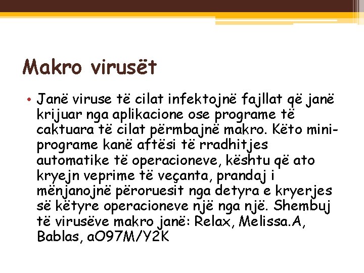 Makro virusët • Janë viruse të cilat infektojnë fajllat që janë krijuar nga aplikacione