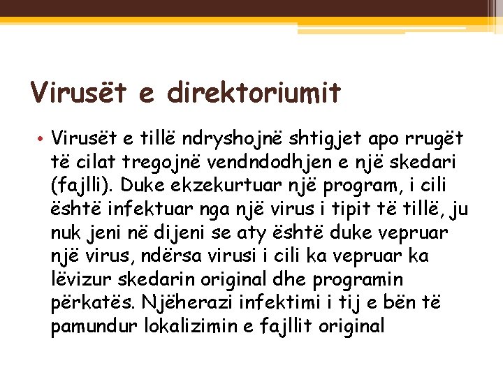 Virusët e direktoriumit • Virusët e tillë ndryshojnë shtigjet apo rrugët të cilat tregojnë