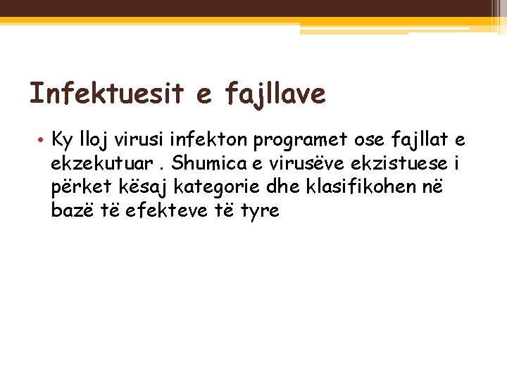 Infektuesit e fajllave • Ky lloj virusi infekton programet ose fajllat e ekzekutuar. Shumica