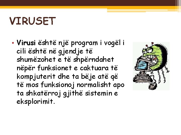 VIRUSET • Virusi është një program i vogël i cili është në gjendje të