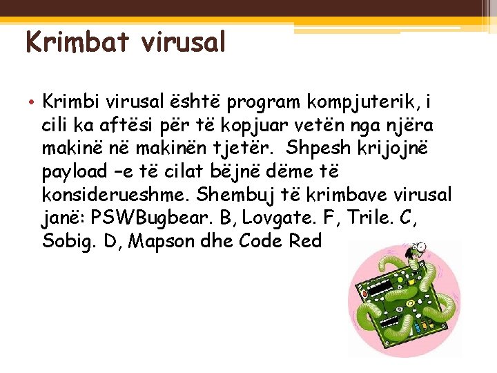  Krimbat virusal • Krimbi virusal është program kompjuterik, i cili ka aftësi për