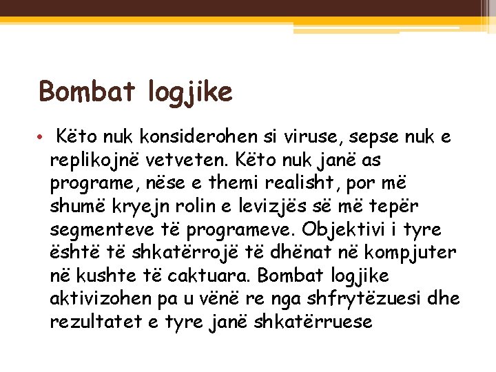  Bombat logjike • Këto nuk konsiderohen si viruse, sepse nuk e replikojnë vetveten.