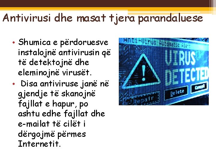 Antivirusi dhe masat tjera parandaluese • Shumica e përdoruesve instalojnë antivirusin që të detektojnë