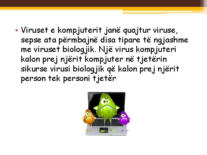  • Viruset e kompjuterit janë quajtur viruse, sepse ata përmbajnë disa tipare të