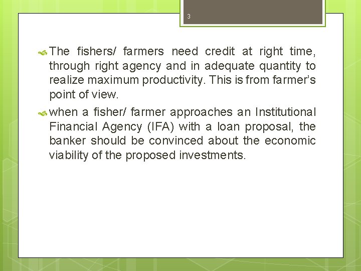 3 The fishers/ farmers need credit at right time, through right agency and in