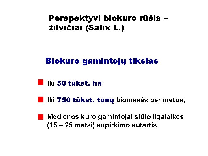 Perspektyvi biokuro rūšis – žilvičiai (Salix L. ) Biokuro gamintojų tikslas Iki 50 tūkst.
