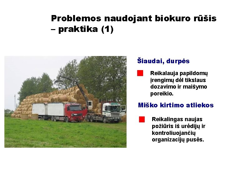 Problemos naudojant biokuro rūšis – praktika (1) Šiaudai, durpės Reikalauja papildomų įrengimų dėl tikslaus