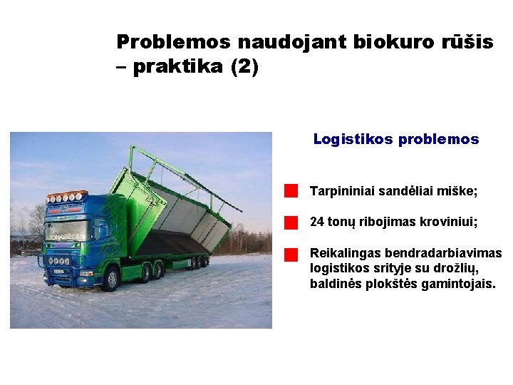 Problemos naudojant biokuro rūšis – praktika (2) Logistikos problemos Tarpininiai sandėliai miške; 24 tonų