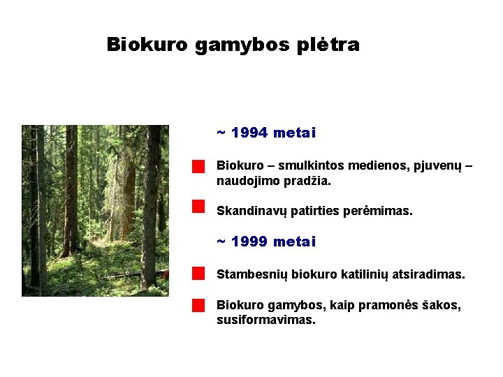 Biokuro gamybos plėtra ~ 1994 metai Biokuro – smulkintos medienos, pjuvenų – naudojimo pradžia.