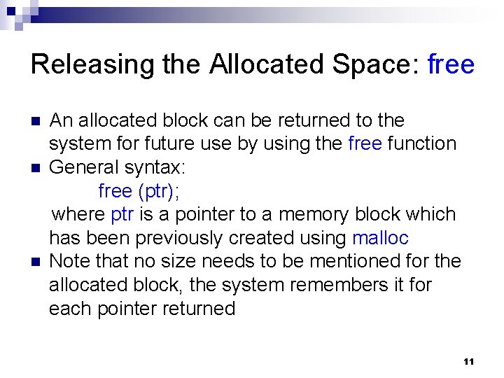 Releasing the Allocated Space: free n n n An allocated block can be returned