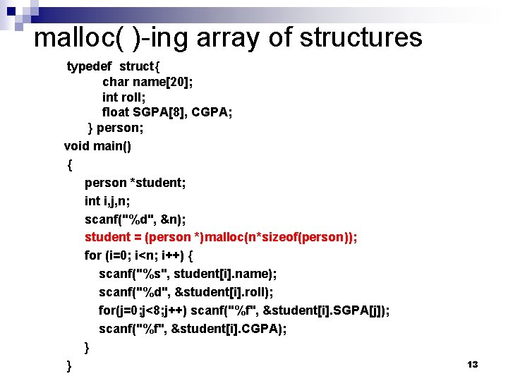 malloc( )-ing array of structures typedef struct{ char name[20]; int roll; float SGPA[8], CGPA;