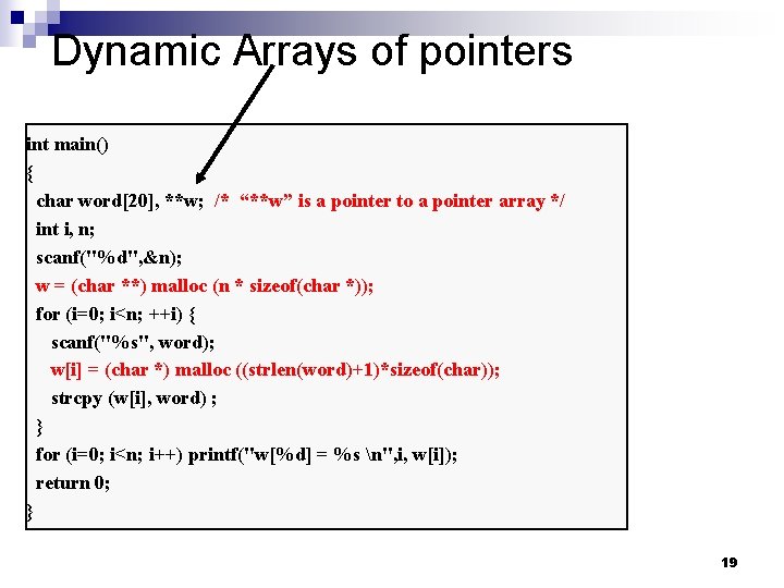 Dynamic Arrays of pointers int main() { char word[20], **w; /* “**w” is a