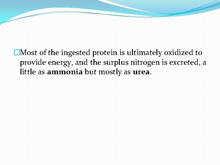 �Most of the ingested protein is ultimately oxidized to provide energy, and the surplus