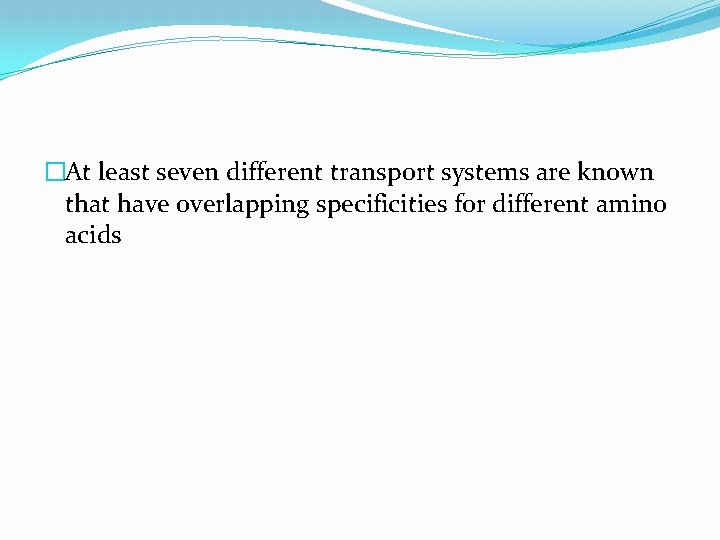 �At least seven different transport systems are known that have overlapping specificities for different
