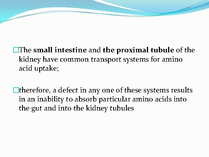�The small intestine and the proximal tubule of the kidney have common transport systems