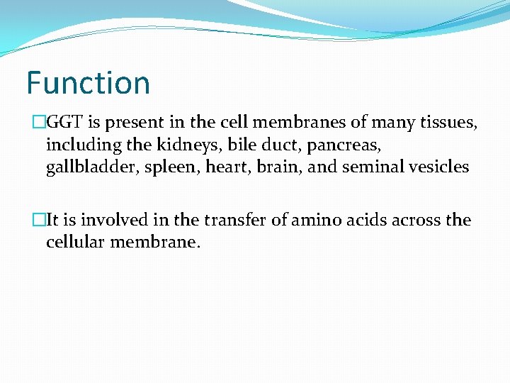 Function �GGT is present in the cell membranes of many tissues, including the kidneys,