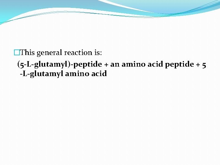 �This general reaction is: (5 -L-glutamyl)-peptide + an amino acid peptide + 5 -L-glutamyl
