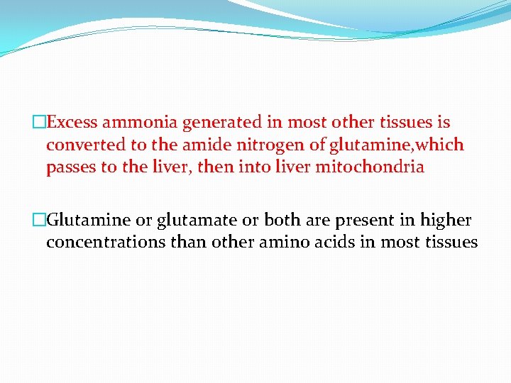 �Excess ammonia generated in most other tissues is converted to the amide nitrogen of