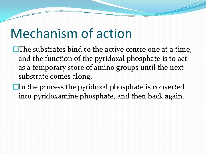 Mechanism of action �The substrates bind to the active centre one at a time,