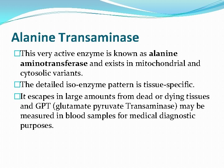 Alanine Transaminase �This very active enzyme is known as alanine aminotransferase and exists in