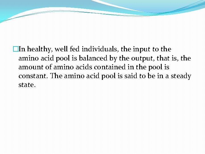 �In healthy, well fed individuals, the input to the amino acid pool is balanced