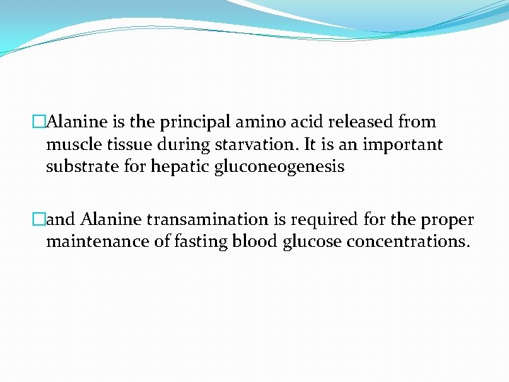 �Alanine is the principal amino acid released from muscle tissue during starvation. It is