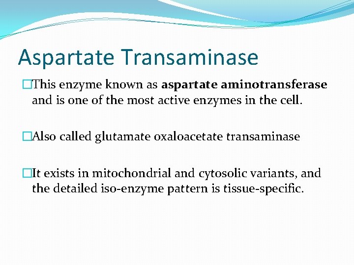 Aspartate Transaminase �This enzyme known as aspartate aminotransferase and is one of the most