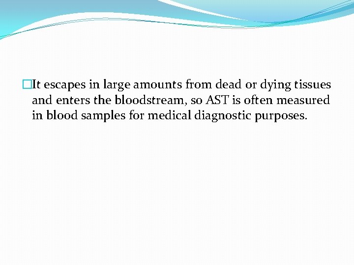 �It escapes in large amounts from dead or dying tissues and enters the bloodstream,