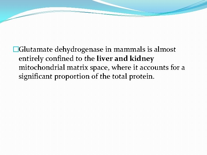 �Glutamate dehydrogenase in mammals is almost entirely confined to the liver and kidney mitochondrial