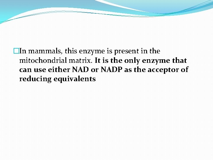 �In mammals, this enzyme is present in the mitochondrial matrix. It is the only