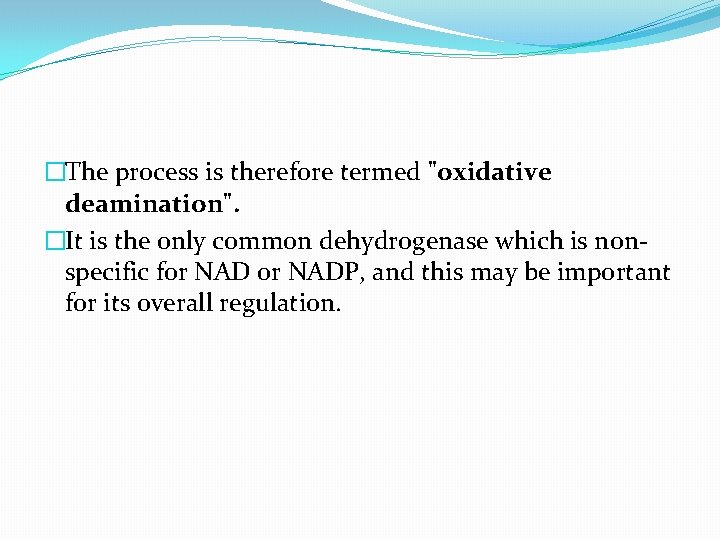 �The process is therefore termed "oxidative deamination". �It is the only common dehydrogenase which
