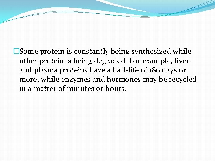�Some protein is constantly being synthesized while other protein is being degraded. For example,