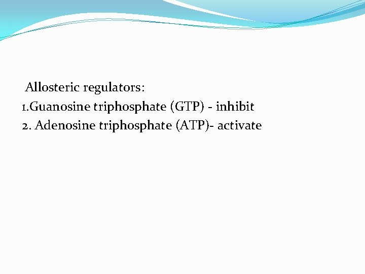 Allosteric regulators: 1. Guanosine triphosphate (GTP) - inhibit 2. Adenosine triphosphate (ATP)- activate 