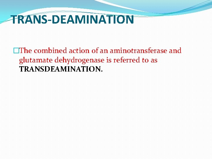 TRANS-DEAMINATION �The combined action of an aminotransferase and glutamate dehydrogenase is referred to as