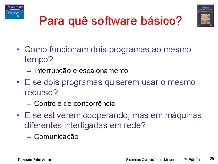 Para quê software básico? • Como funcionam dois programas ao mesmo tempo? – Interrupção