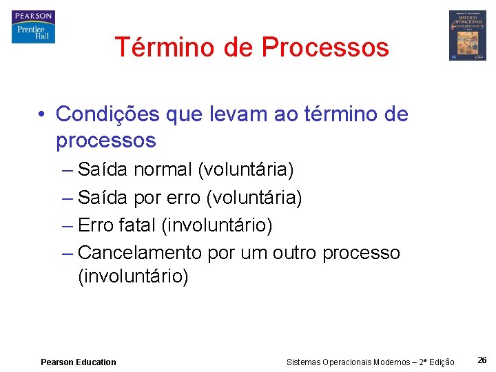 Término de Processos • Condições que levam ao término de processos – Saída normal