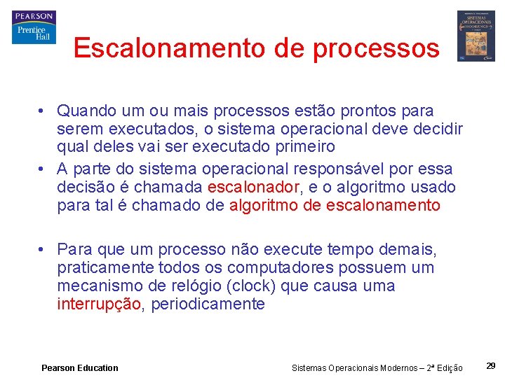 Escalonamento de processos • Quando um ou mais processos estão prontos para serem executados,