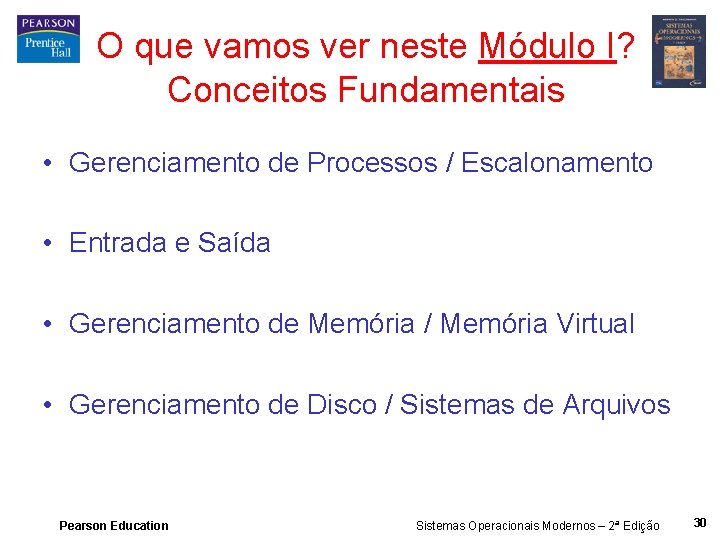 O que vamos ver neste Módulo I? Conceitos Fundamentais • Gerenciamento de Processos /