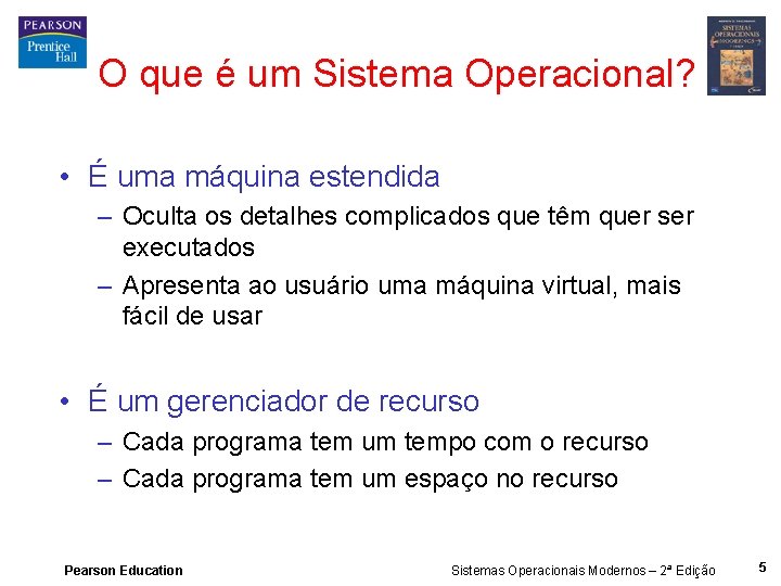 O que é um Sistema Operacional? • É uma máquina estendida – Oculta os