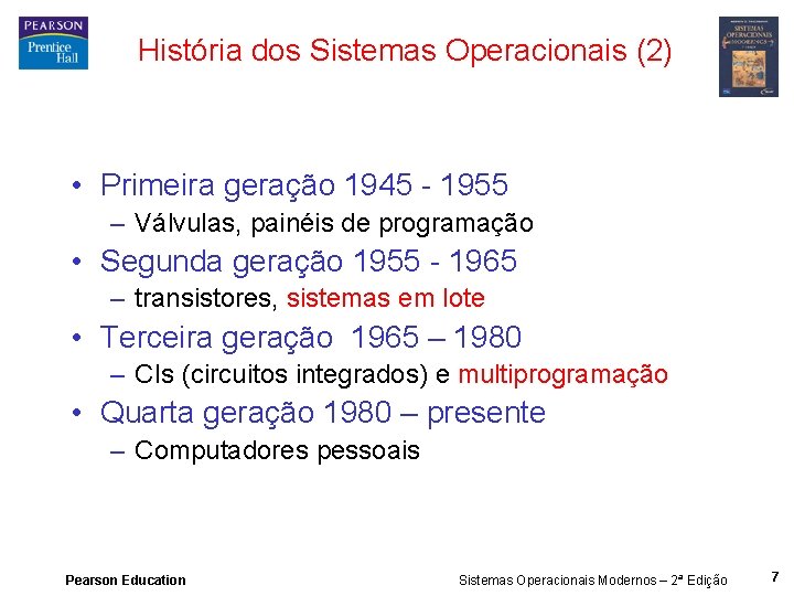 História dos Sistemas Operacionais (2) • Primeira geração 1945 - 1955 – Válvulas, painéis