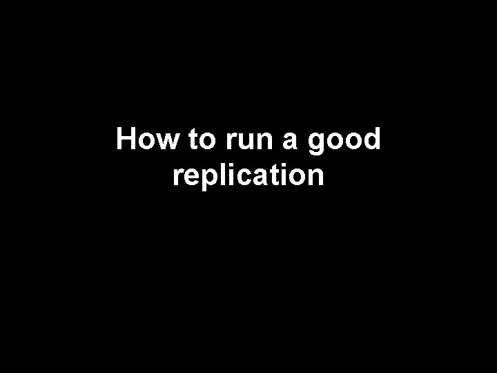 How to run a good replication 