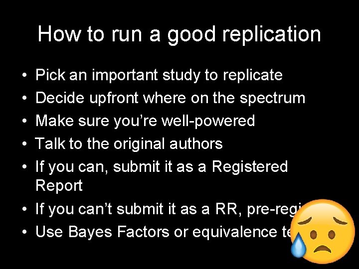 How to run a good replication • • • Pick an important study to